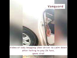 Video of lady begging Uber driver to calm down after failing to pay 2k fare goes viral