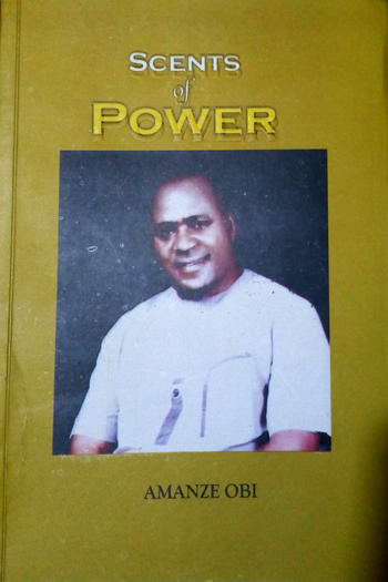 Scents of Power: Amanze Obi’s intellectual odyssey into corridors of power