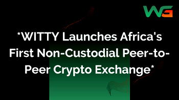 WITTY Launches Africa’s First Non-Custodial Peer-to-Peer Crypto Exchange