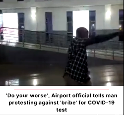 [VIDEO] ‘Do your worse’, Airport official tells man protesting against bribe for COVID-19 test