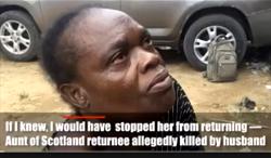 If I knew, I would have stopped her from returning — Aunt of Scotland returnee allegedly killed by husband