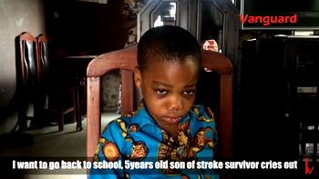 VIDEO: I want to go back to school, 5-yr-old son of stroke survivor cries out