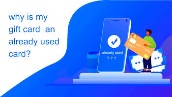 Giftcard8-why is my gift card an already used card?