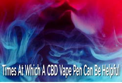 Times at which a CBD Vape Pen can be helpful