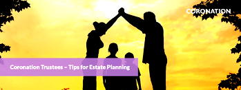 Coronation Trustees – Tips for Estate Planning