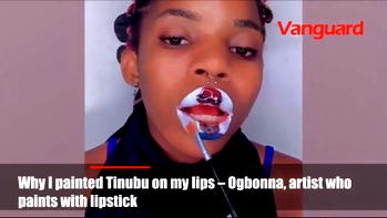 Why I painted Tinubu on my lips – Ogbonna, artist who paints with lipstick