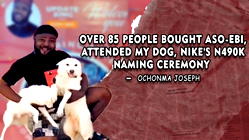 Over 85 people bought aso-ebi, attended my dog, Nike’s N490K naming ceremony – Ochonma Joseph