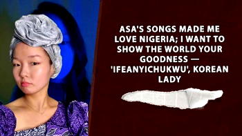 Asa’s songs made me love Nigeria – ‘Ifeanyichukwu’, Korean Lady