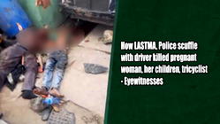 How LASTMA, Police scuffle with driver killed pregnant woman, her children, tricyclist- Eyewitnesses
