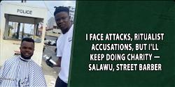 I face attacks, ritualist accusations, but I’ll keep doing charity- Salawu, street barber