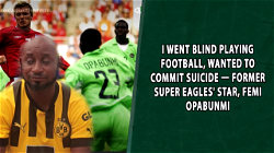 I went blind playing football, wanted to commit suicide — Former Super Eagles’ star, Femi Opabunmi