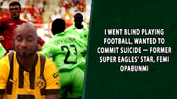 I went blind playing football, wanted to commit suicide — Former Super Eagles’ star, Femi Opabunmi