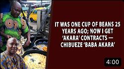 It was one cup of beans 25 years ago; now I get ‘akara’ contracts – Chibueze ‘Baba Akara’