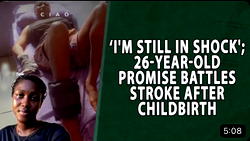 ‘I’m still in shock’; 26-year-old Promise battles stroke after childbirth