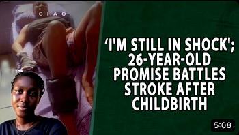‘I’m still in shock’; 26-year-old Promise battles stroke after childbirth