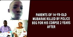 Parents of 14-yr-old Mubarak killed by Police beg for his corpse 2 years after