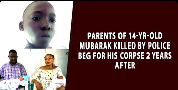 Parents of 14-yr-old Mubarak killed by Police beg for his corpse 2 years after