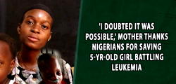 ‘I doubted it was possible, ‘Mother thanks Nigerians for saving 5-yrs-old girl battling Leukemia