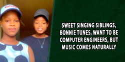 Sweet singing siblings, Bonnie Tunes, want to be computer engineers, but music comes naturally