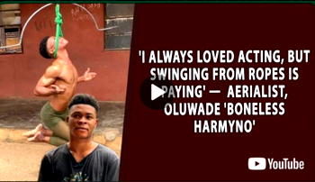 ‘I always loved acting, but swinging from ropes is paying’ – Aerialist, Oluwade ‘Boneless Harmyno’