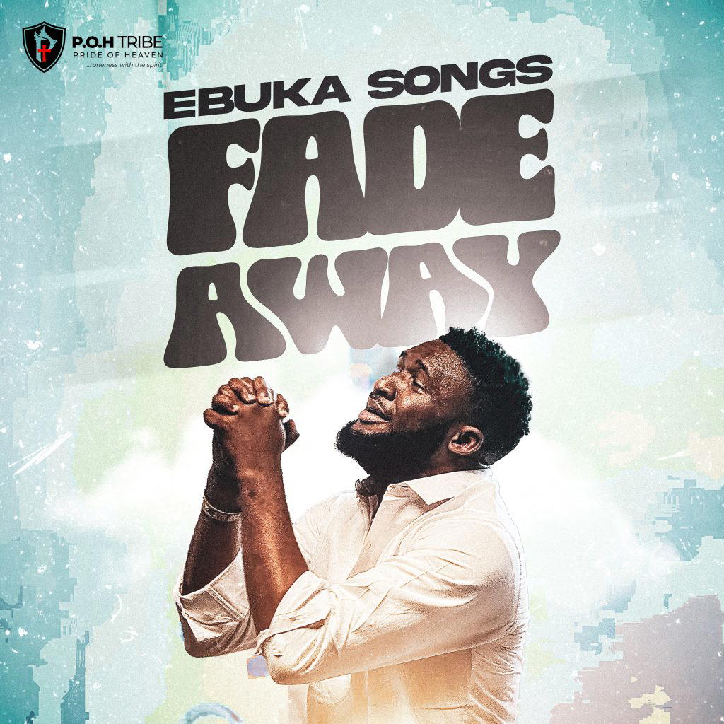Ebuka Songs, known for his uplifting gospel music, has released “Fade Away,”