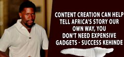 Content creation can help tell Africa’s story our own way, you don’t need expensive gadgets