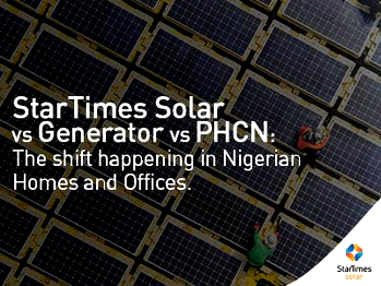 StarTimes Solar vs Generator vs PHCN: The Shift Happening in Nigerian Homes and Offices