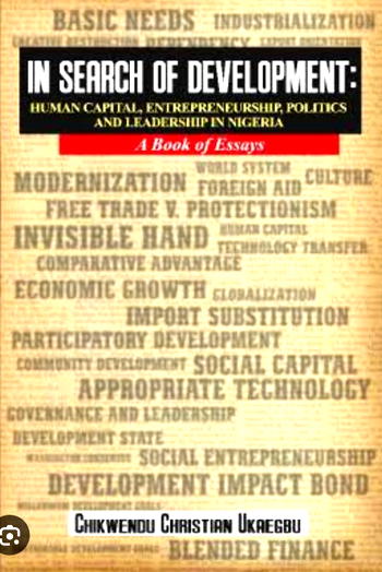 Review of Prof Chikwendu Ukaegbu’s in search of development ‘A Book of Essays’
