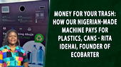 Money for your trash: How our Nigerian-made machine pays for plastics, cans – Rita Idehai, Founder of Ecobarter