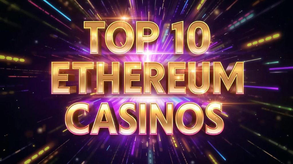 Top 10 Ethereum Casinos and ETH Gambling Sites 2026