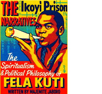 Book review: Jaboros book mirrors Fela’s Ikoyi Prison Narratives and the Soundtrack of Resistance