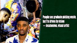 People see graduate picking waste, but I’m driven by vision – Jesutomiwa, visual artist