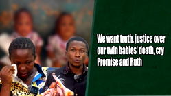 We want truth, justice over our twin babies’ death, cry Promise and Ruth