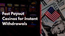 Fast Payout Casinos for Instant Withdrawals in 2026 for US Players