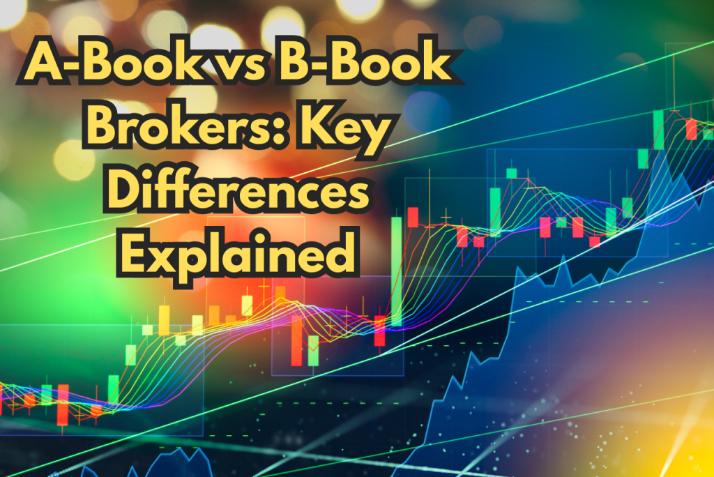 A-Book vs B-Book Brokers: Key Differences Explained