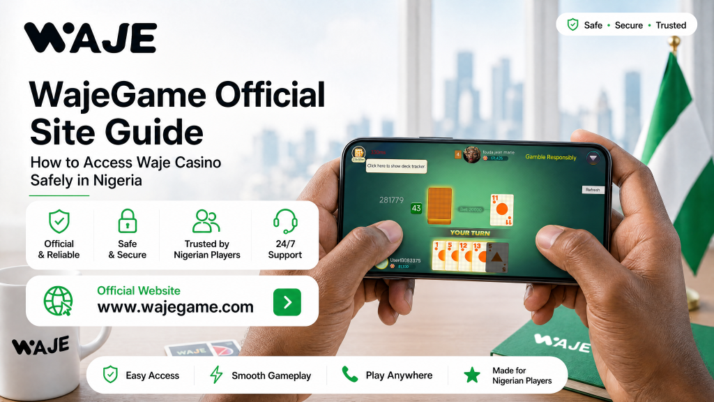 Guide to Safely Accessing Waje Casino in Nigeria on the Official WajeGame Site