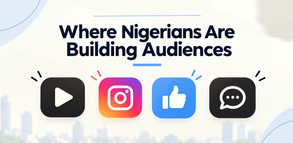 TikTok, Instagram, Facebook or X: Where Nigerians Are Building Audiences, and What Each Platform Rewards